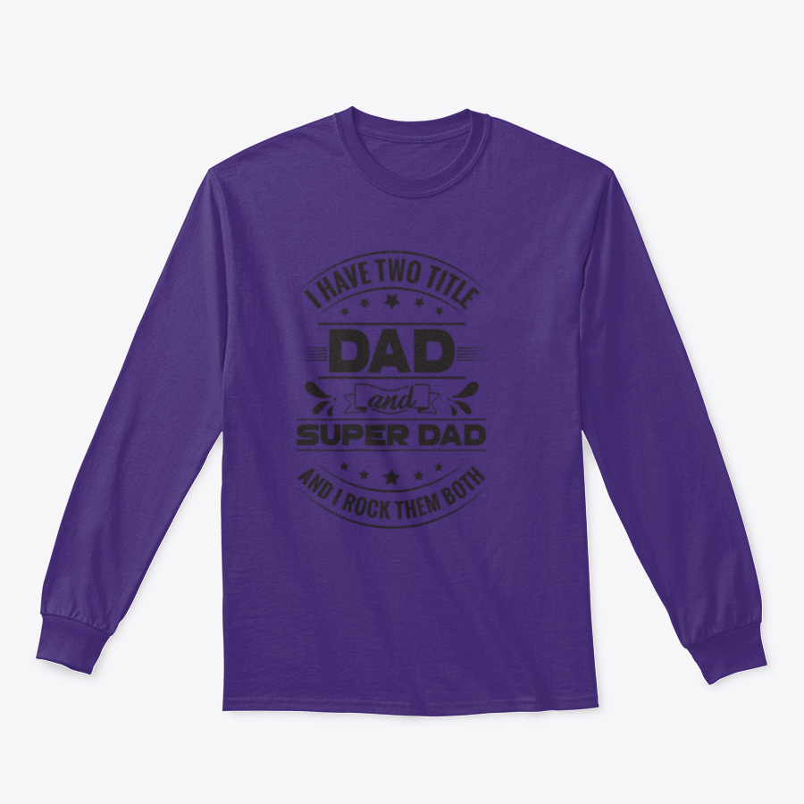 Artistic t-shirt featuring the phrase 'I Have Two Title Dad And Super Dad' designed for fathers, showcasing a comfortable fit and quality fabric.