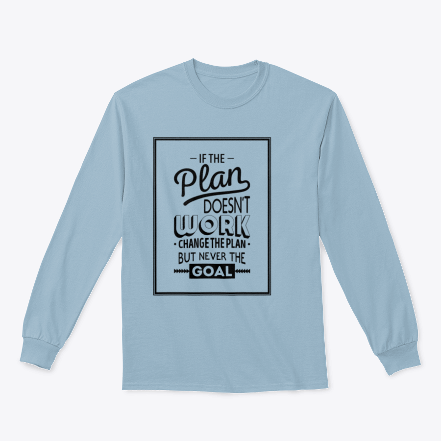 Motivational t-shirt featuring the quote 'If The Plan Does Not Work, Change The Plan, But Never The Goal' in a stylish design.