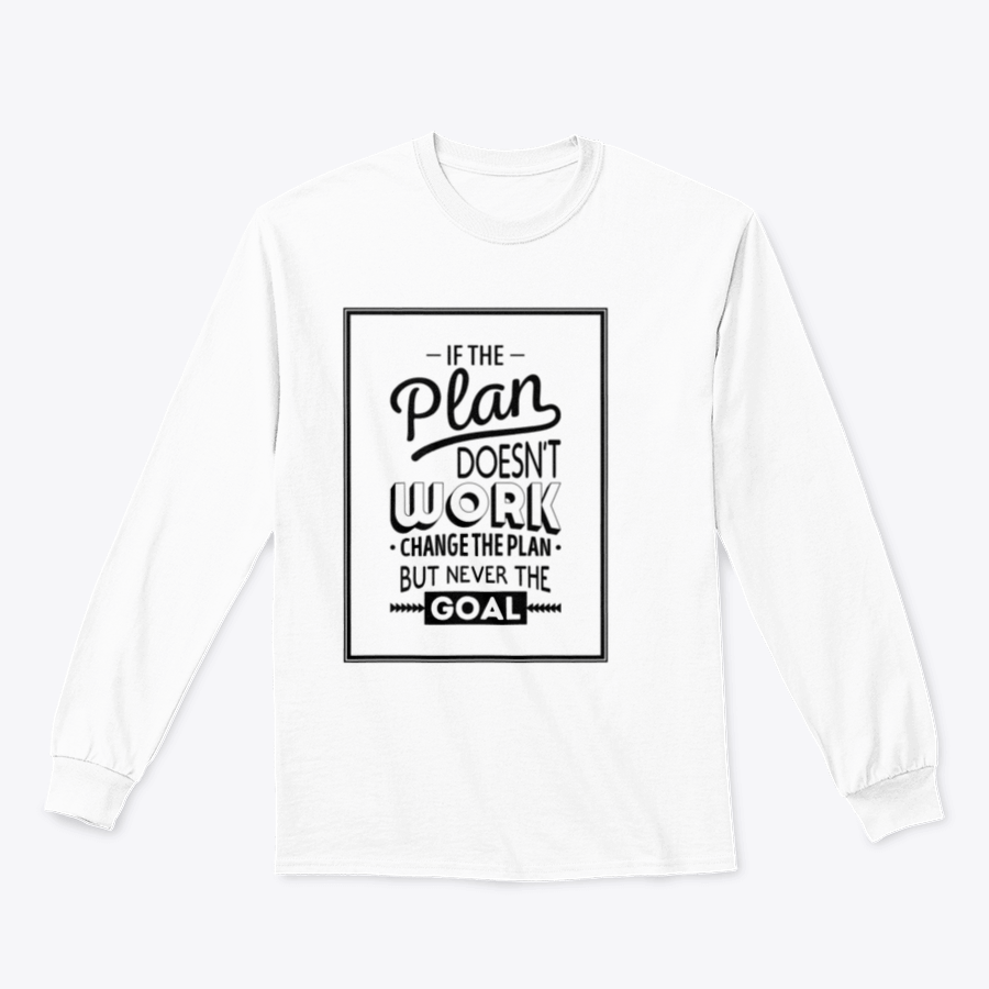 Motivational t-shirt featuring the quote 'If The Plan Does Not Work, Change The Plan, But Never The Goal' in a stylish design.