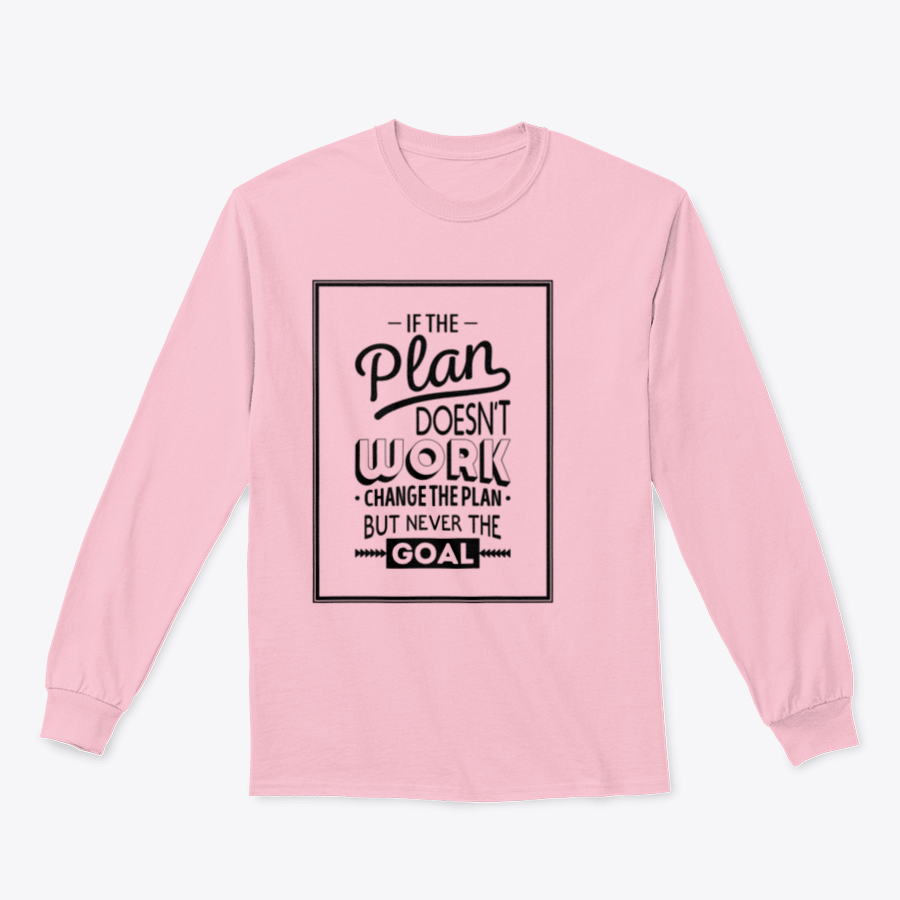 Motivational t-shirt featuring the quote 'If The Plan Does Not Work, Change The Plan, But Never The Goal' in a stylish design.