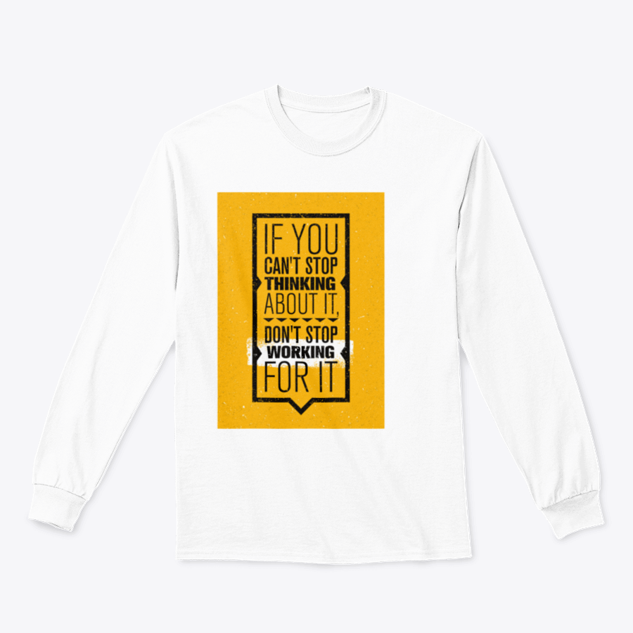 Motivational design featuring the phrase 'If You Can't Stop Thinking About It, Don't Stop Working For It' on a comfortable cotton-polyester blend shirt.