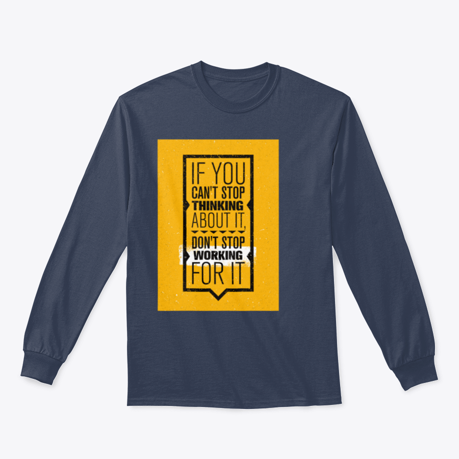 Motivational design featuring the phrase 'If You Can't Stop Thinking About It, Don't Stop Working For It' on a comfortable cotton-polyester blend shirt.