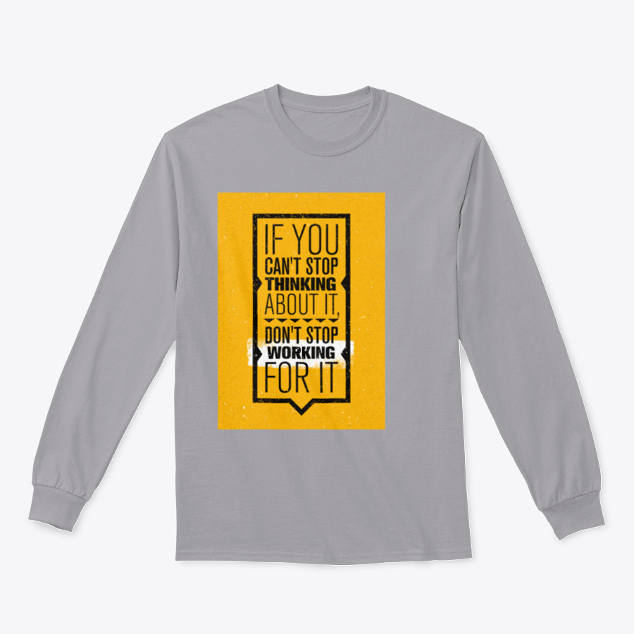 Motivational design featuring the phrase 'If You Can't Stop Thinking About It, Don't Stop Working For It' on a comfortable cotton-polyester blend shirt.