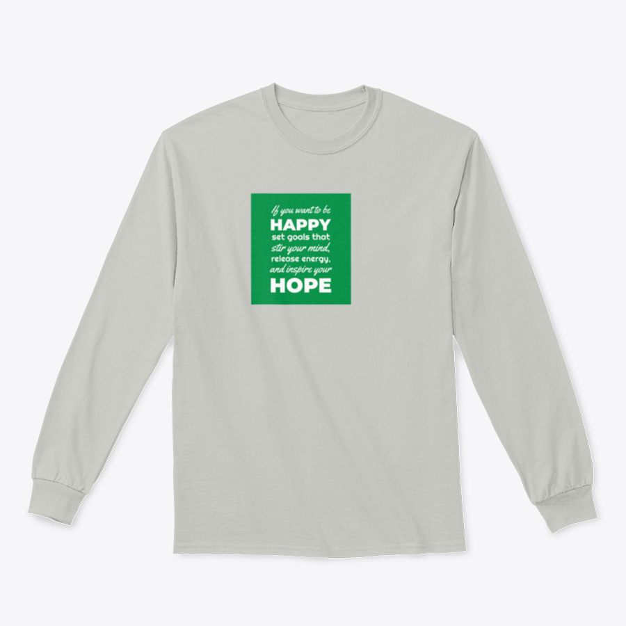 A motivational t-shirt featuring the phrase 'If You Want To Be Happy, Set Goals That Stir Your Mind, Release' in a stylish design.