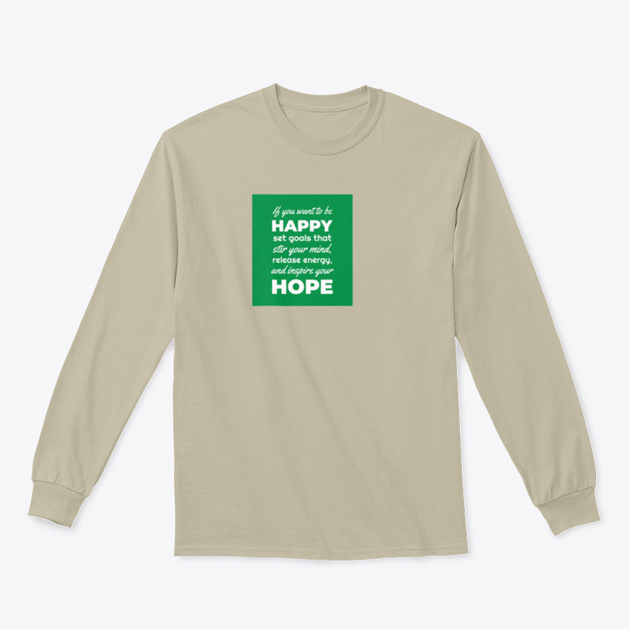 A motivational t-shirt featuring the phrase 'If You Want To Be Happy, Set Goals That Stir Your Mind, Release' in a stylish design.