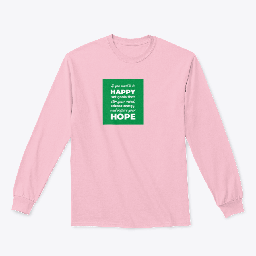 A motivational t-shirt featuring the phrase 'If You Want To Be Happy, Set Goals That Stir Your Mind, Release' in a stylish design.