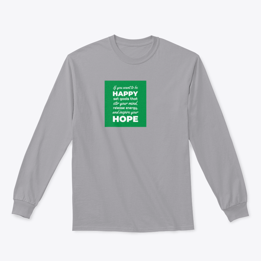 A motivational t-shirt featuring the phrase 'If You Want To Be Happy, Set Goals That Stir Your Mind, Release' in a stylish design.