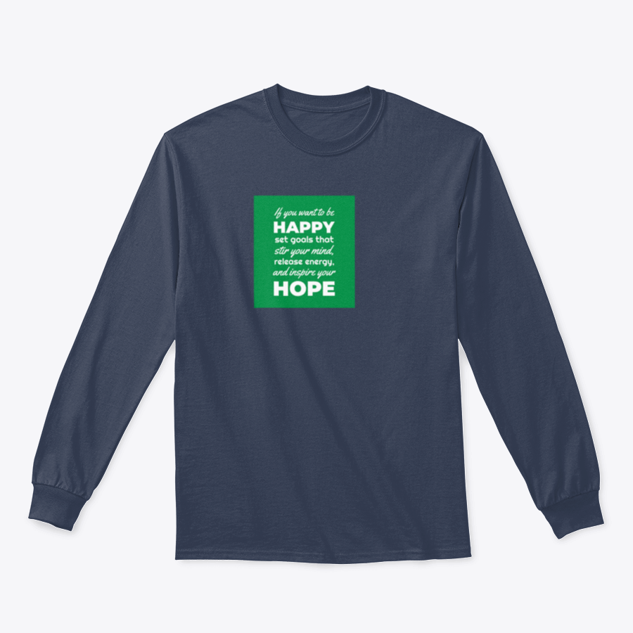 A motivational t-shirt featuring the phrase 'If You Want To Be Happy, Set Goals That Stir Your Mind, Release' in a stylish design.