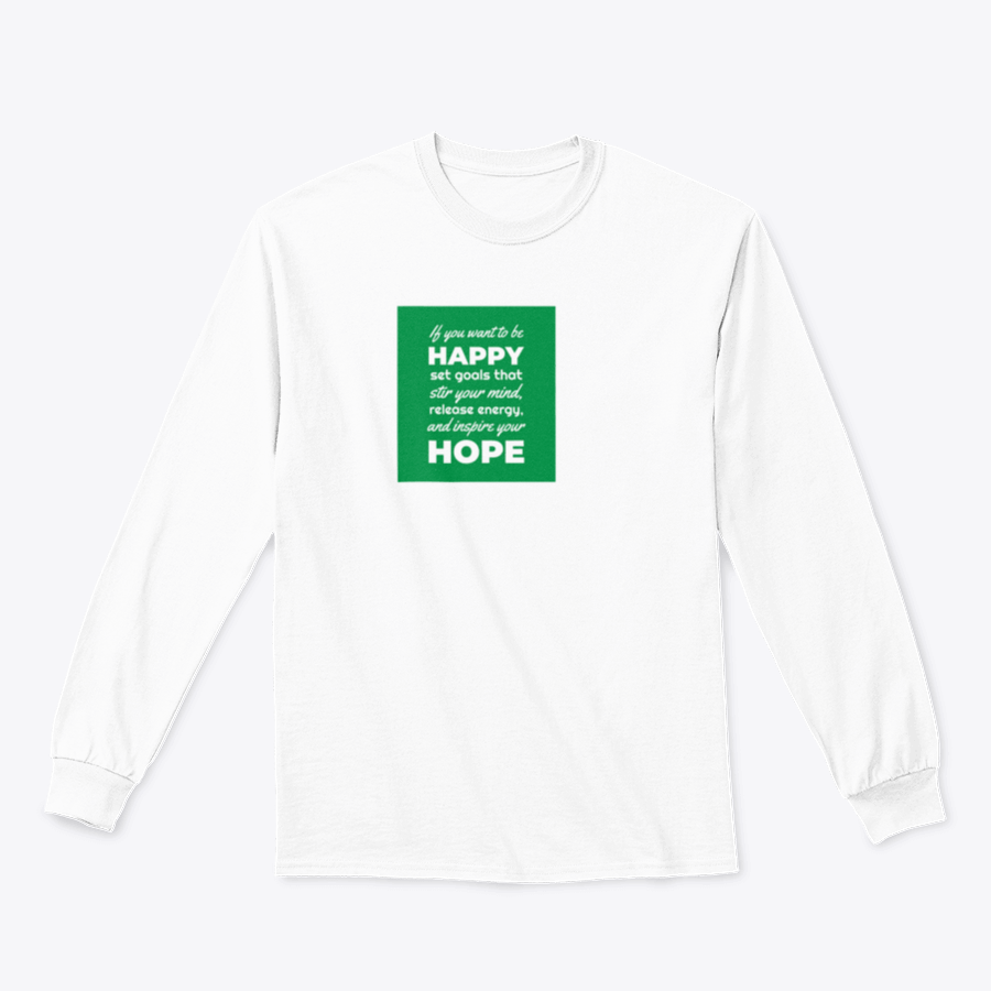 A motivational t-shirt featuring the phrase 'If You Want To Be Happy, Set Goals That Stir Your Mind, Release' in a stylish design.