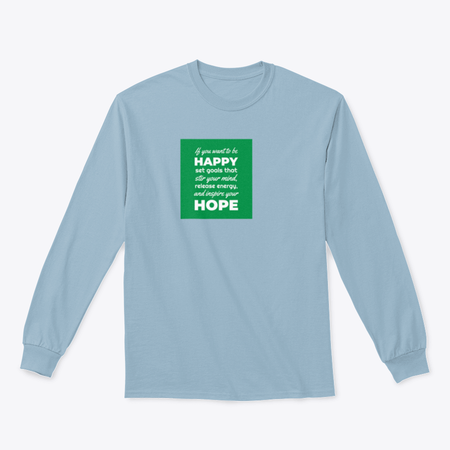 A motivational t-shirt featuring the phrase 'If You Want To Be Happy, Set Goals That Stir Your Mind, Release' in a stylish design.