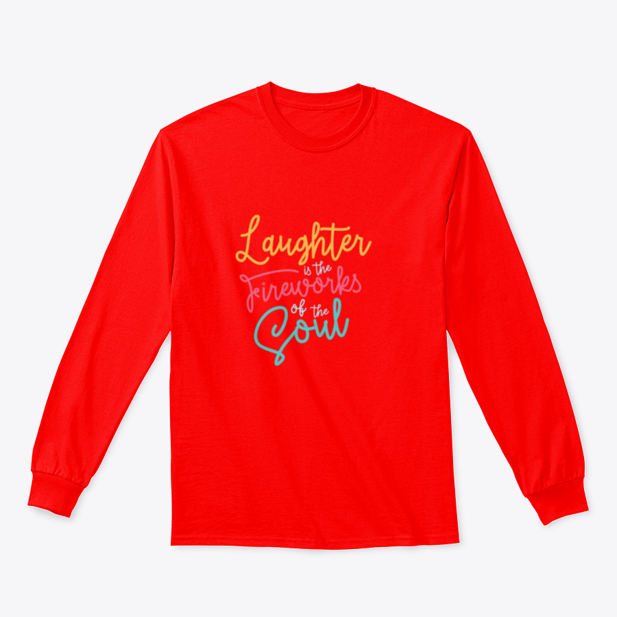 A motivational apparel piece featuring the phrase 'Laughter Is The Fireworks Of The Soul' on a comfortable cotton blend fabric.