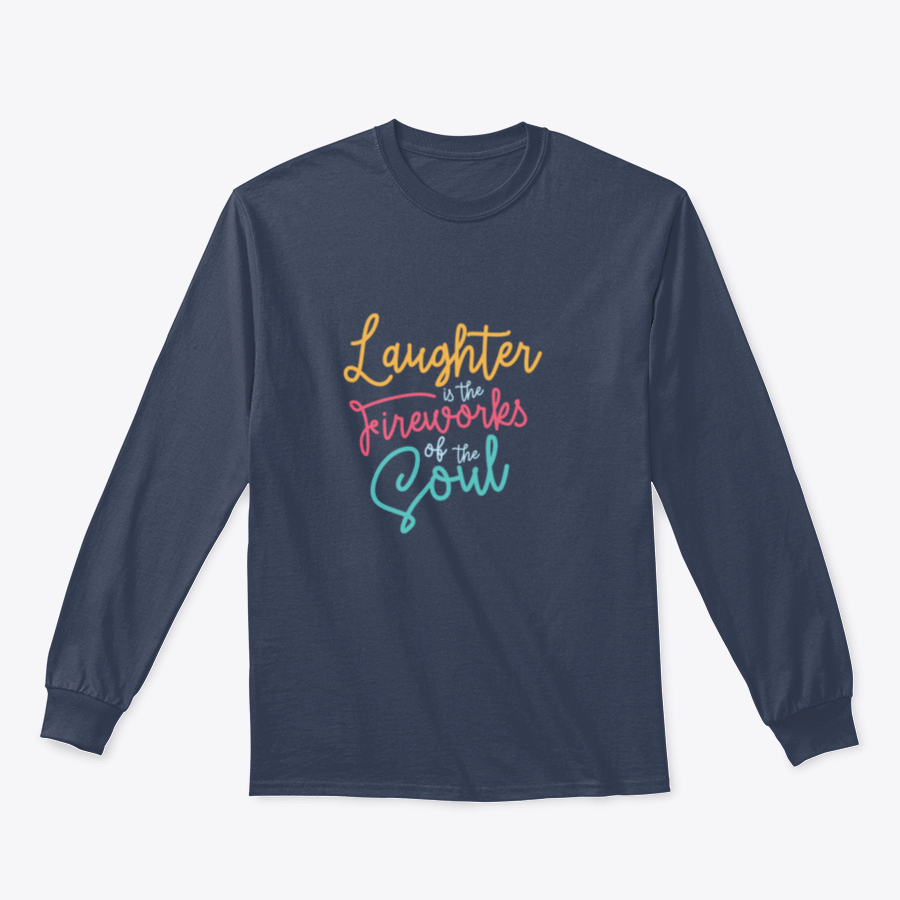 A motivational apparel piece featuring the phrase 'Laughter Is The Fireworks Of The Soul' on a comfortable cotton blend fabric.