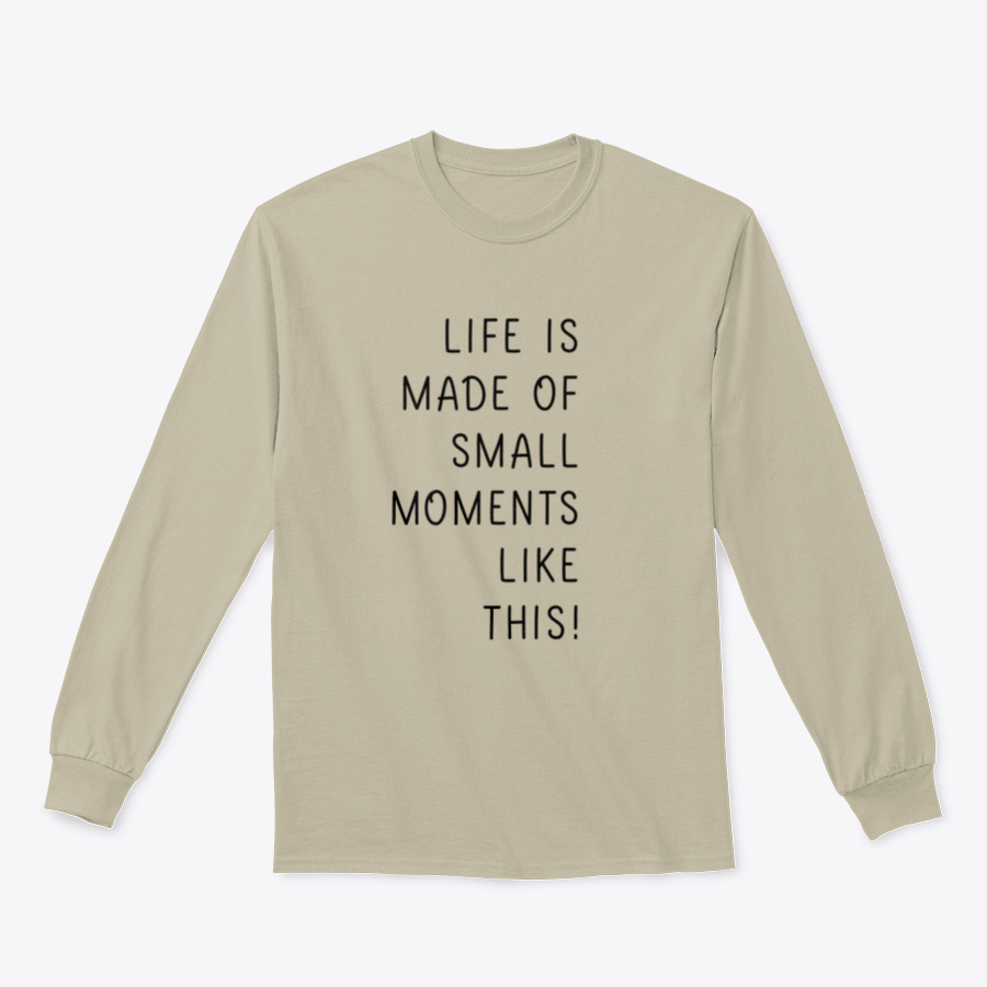 A minimalistic t-shirt featuring the phrase 'Life Is Made Of Small Moments Like This' in elegant lettering, showcasing its soft cotton fabric and classic fit.