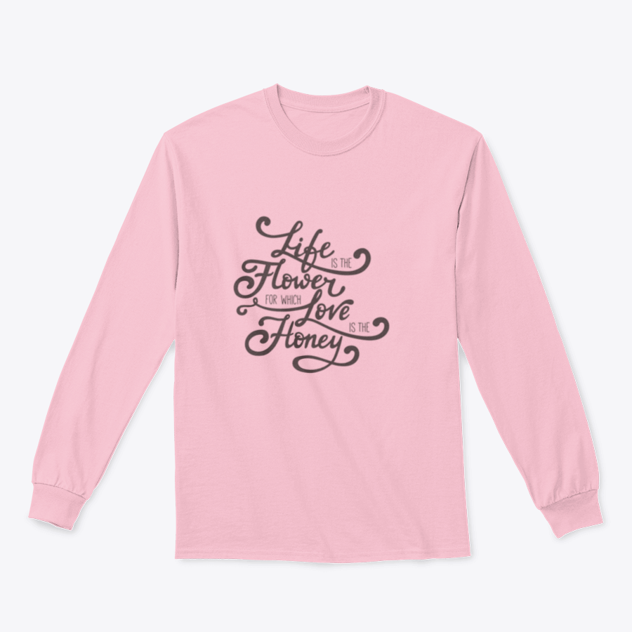 A stylish t-shirt featuring the design 'Life Is The Flower For Which Love Is The Honey', showcasing vibrant colors and a comfortable fit.