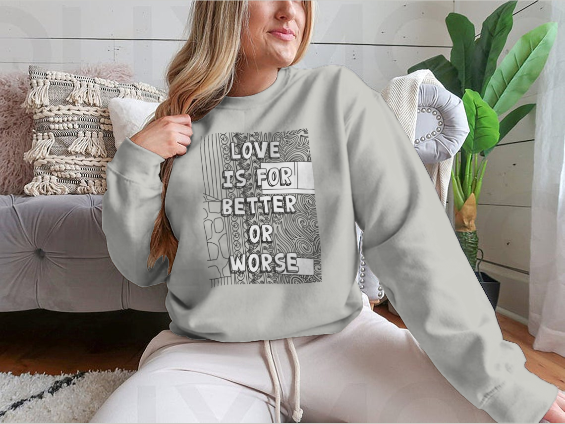 A cozy sweatshirt featuring the phrase 'Love Is For Better Or Worse' in stylish typography, perfect for casual wear.