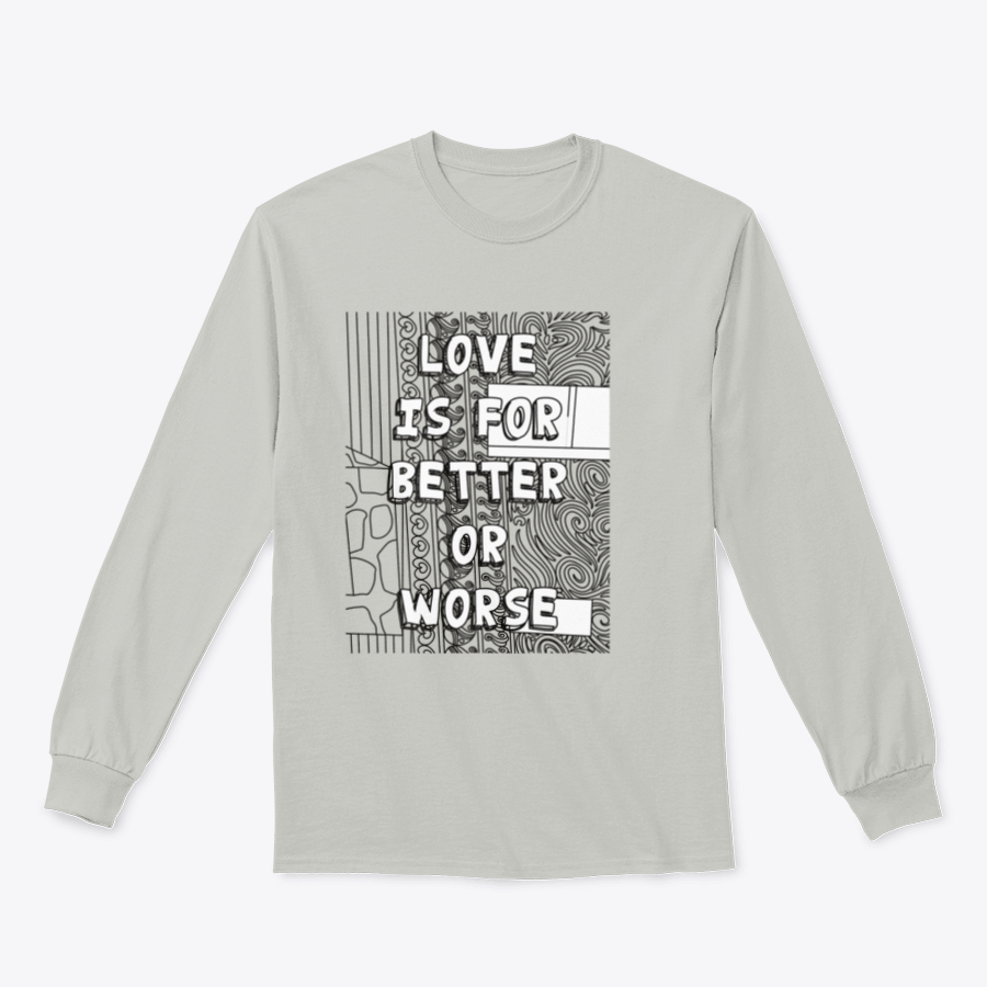 A cozy sweatshirt featuring the phrase 'Love Is For Better Or Worse' in stylish typography, perfect for casual wear.