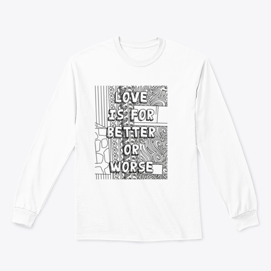 A cozy sweatshirt featuring the phrase 'Love Is For Better Or Worse' in stylish typography, perfect for casual wear.