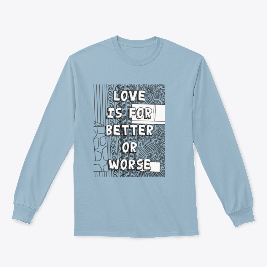 A cozy sweatshirt featuring the phrase 'Love Is For Better Or Worse' in stylish typography, perfect for casual wear.