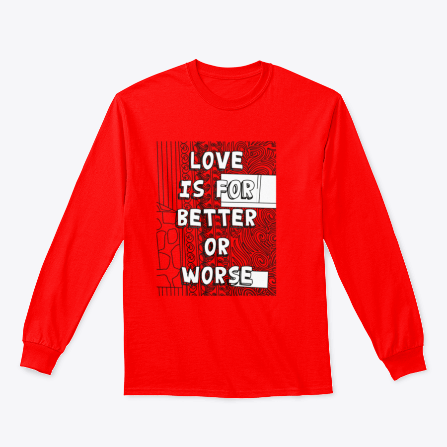 A cozy sweatshirt featuring the phrase 'Love Is For Better Or Worse' in stylish typography, perfect for casual wear.