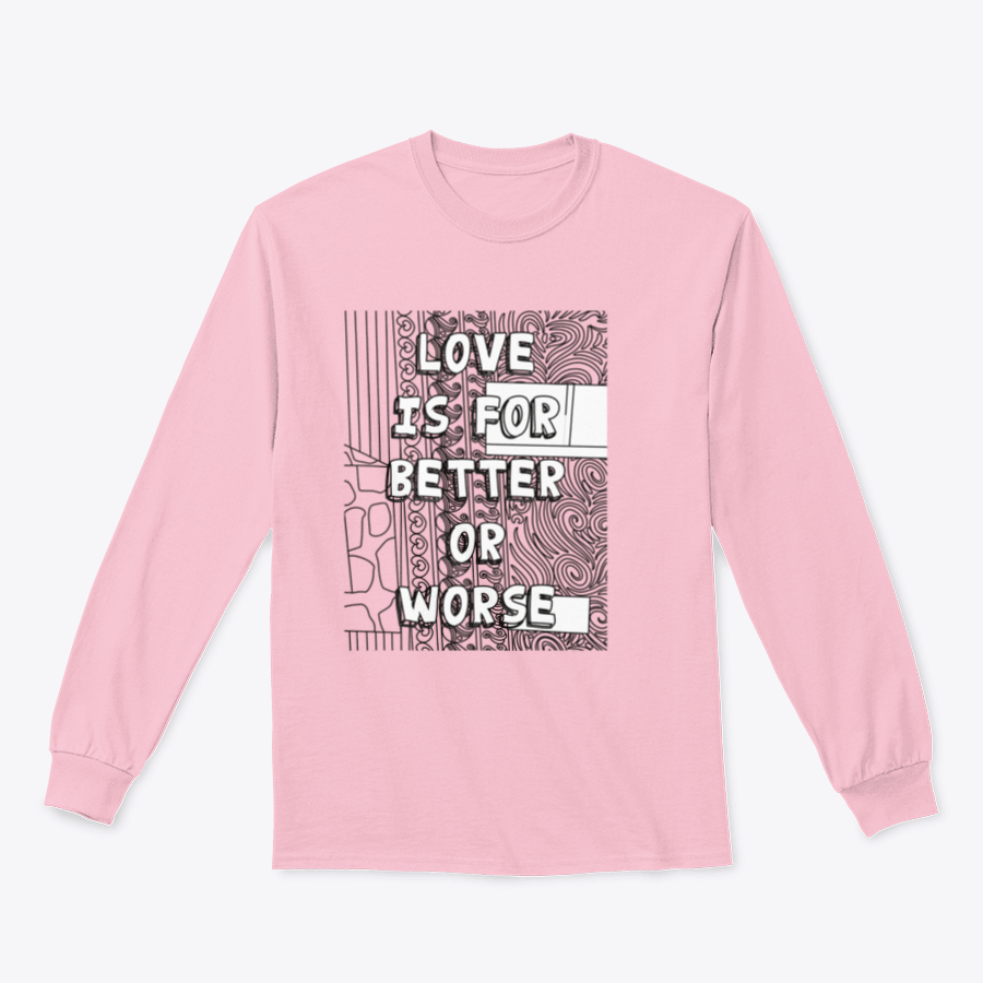 A cozy sweatshirt featuring the phrase 'Love Is For Better Or Worse' in stylish typography, perfect for casual wear.