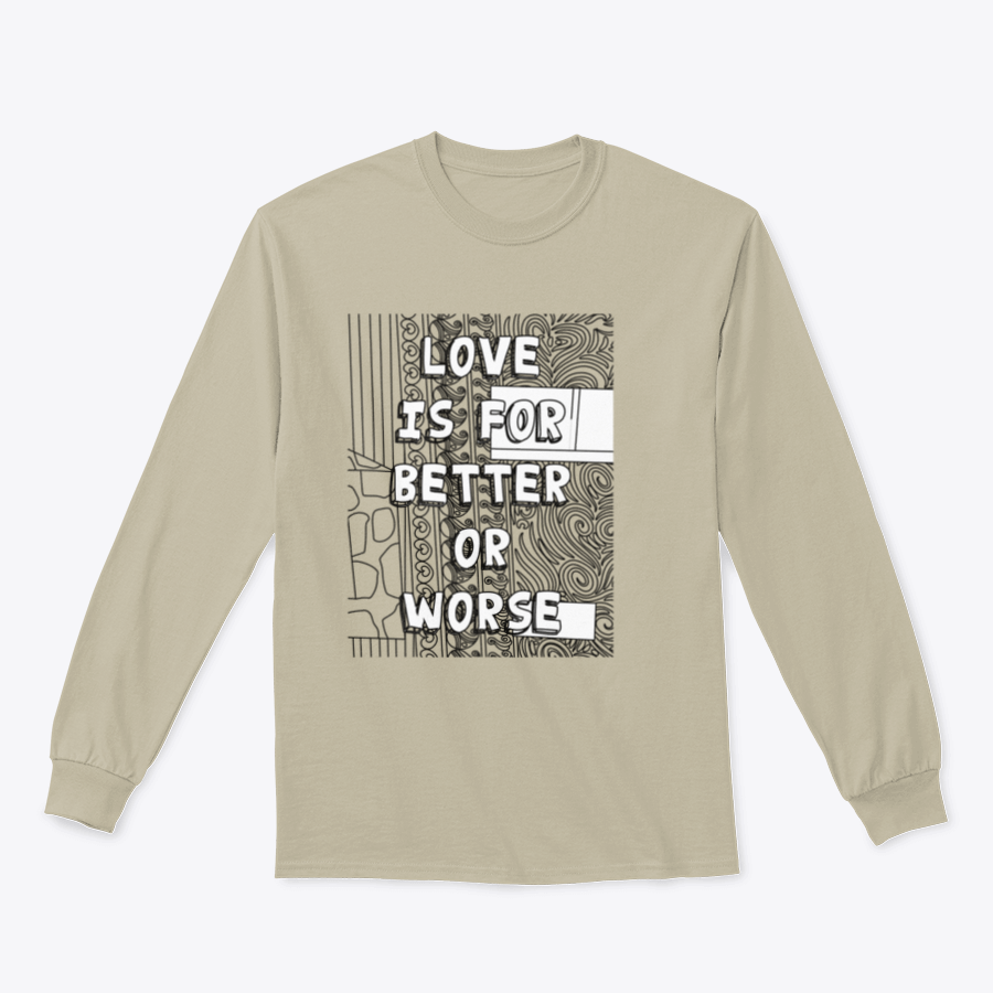 A cozy sweatshirt featuring the phrase 'Love Is For Better Or Worse' in stylish typography, perfect for casual wear.