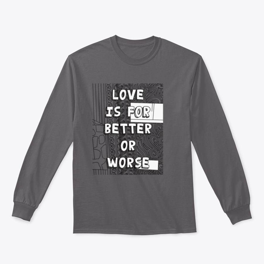 A cozy sweatshirt featuring the phrase 'Love Is For Better Or Worse' in stylish typography, perfect for casual wear.