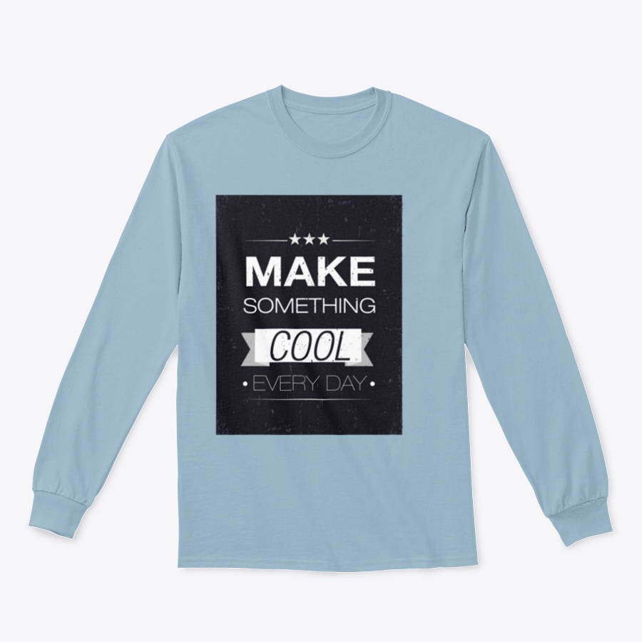 A stylish Make Something Cool Every Day Design T-Shirt featuring a classic fit and comfortable fabric blend.