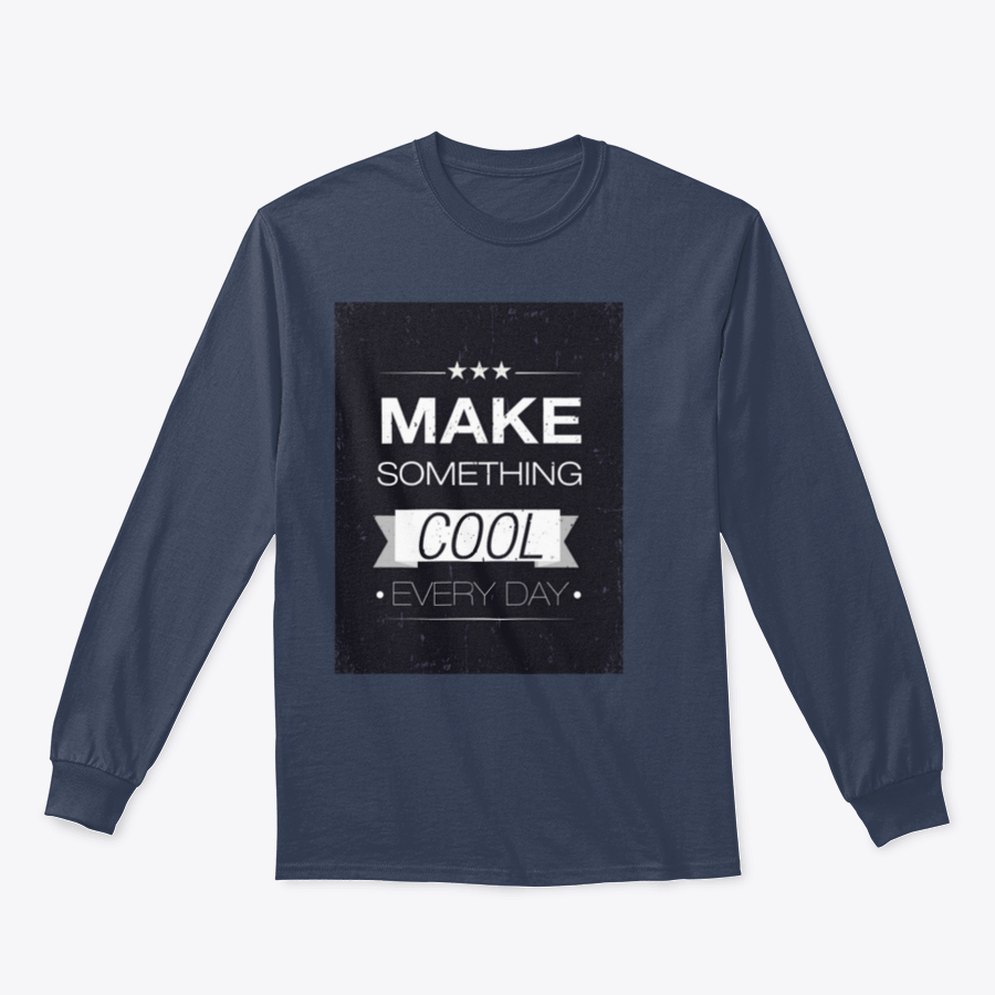 A stylish Make Something Cool Every Day Design T-Shirt featuring a classic fit and comfortable fabric blend.