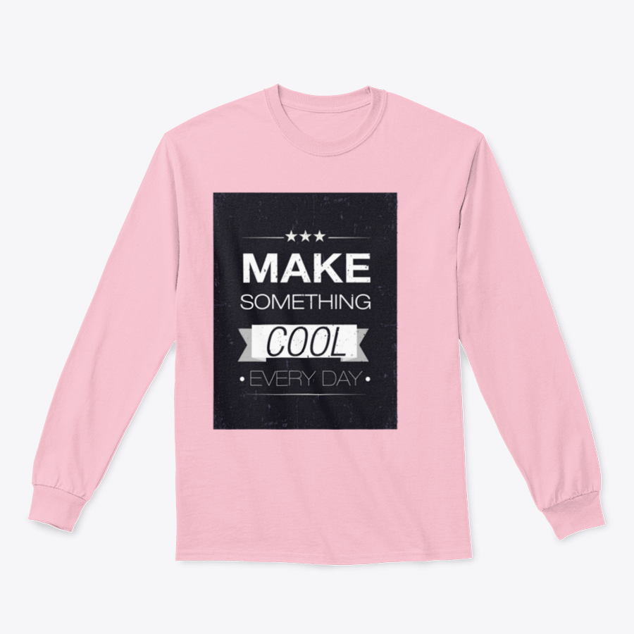 A stylish Make Something Cool Every Day Design T-Shirt featuring a classic fit and comfortable fabric blend.