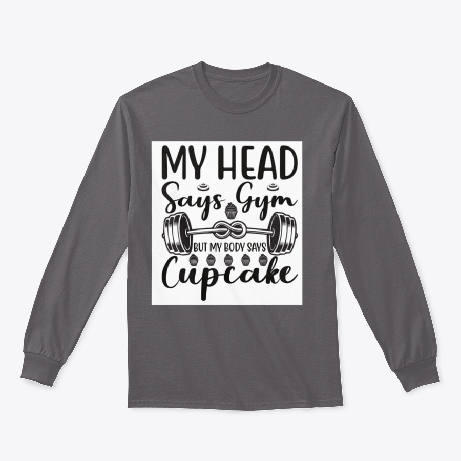 A cozy sweatshirt featuring the phrase 'My Head Says Gym But My Body Says Cupcake' in a playful font, perfect for casual wear.