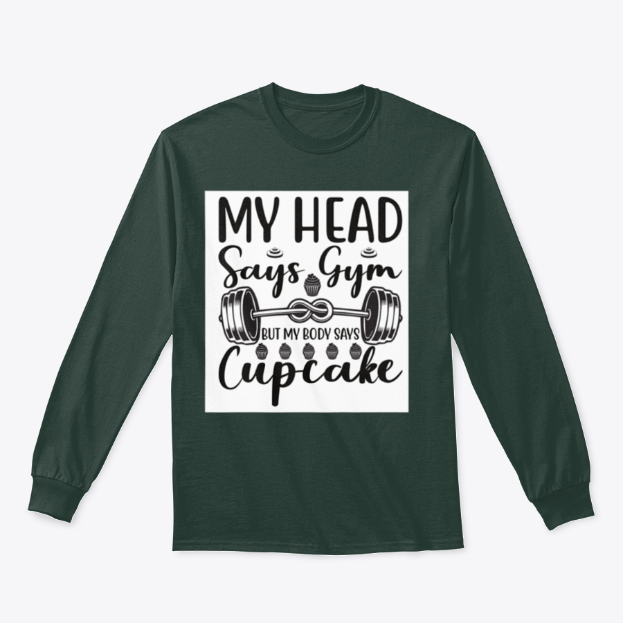 A cozy sweatshirt featuring the phrase 'My Head Says Gym But My Body Says Cupcake' in a playful font, perfect for casual wear.