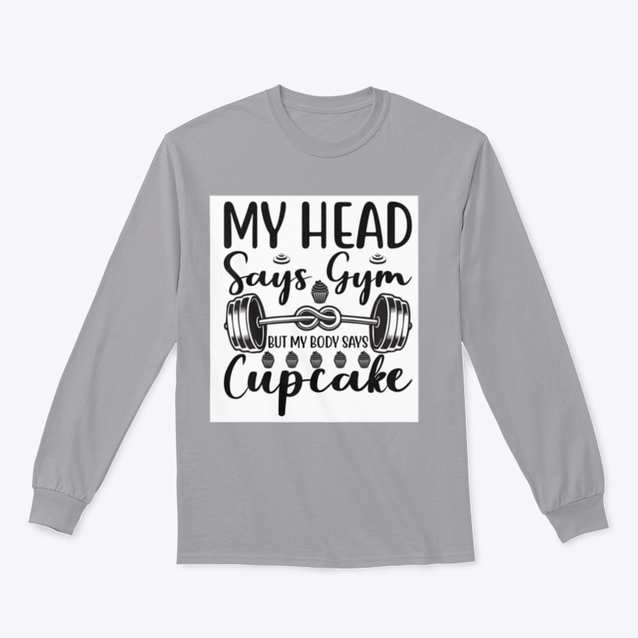 A cozy sweatshirt featuring the phrase 'My Head Says Gym But My Body Says Cupcake' in a playful font, perfect for casual wear.