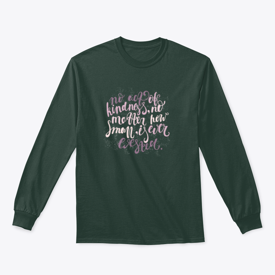 A modern cotton t-shirt featuring the quote 'No Act Of Kindness, No Matter How Small, Is Ever Wasted' in a stylish font.