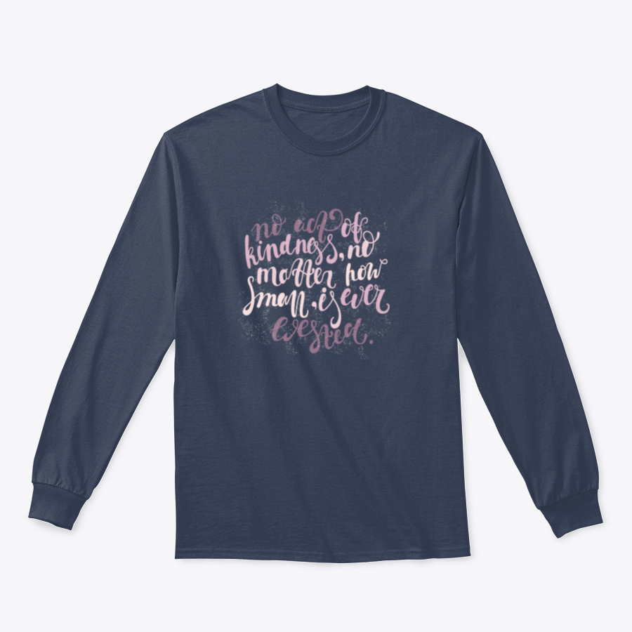 A modern cotton t-shirt featuring the quote 'No Act Of Kindness, No Matter How Small, Is Ever Wasted' in a stylish font.