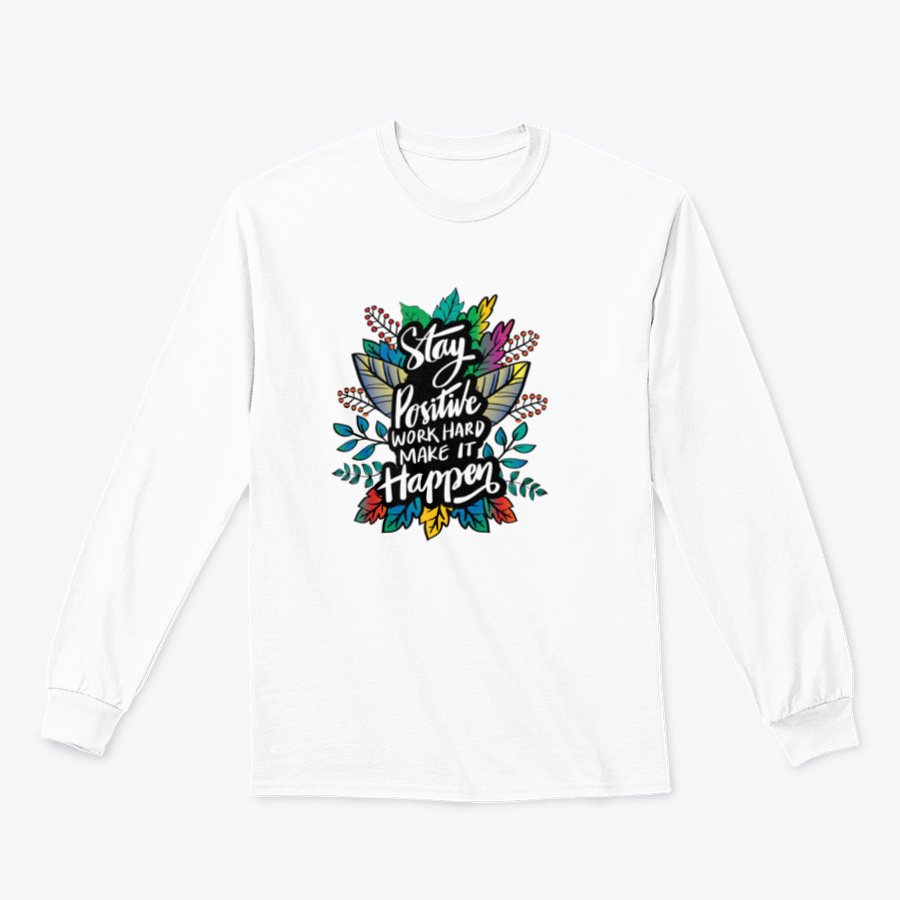 A stylish hand-lettered design featuring the phrase 'Stay Positive And Work Hard Make It Happen' on a comfortable cotton-polyester blend shirt.