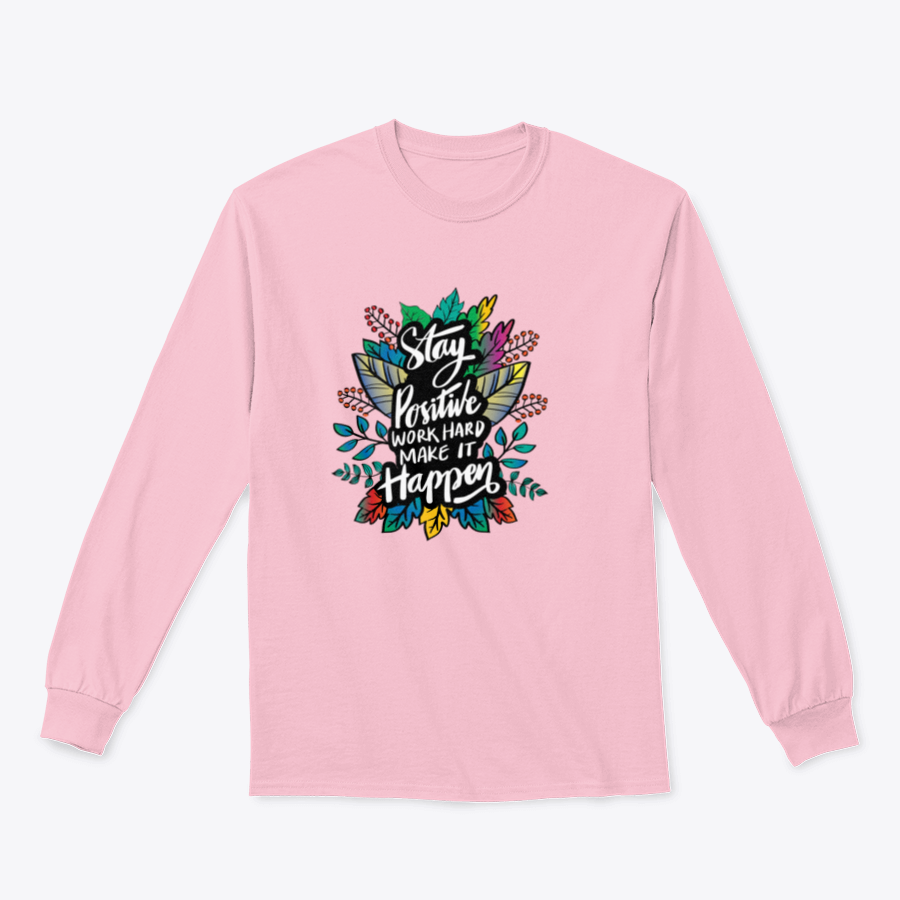 A stylish hand-lettered design featuring the phrase 'Stay Positive And Work Hard Make It Happen' on a comfortable cotton-polyester blend shirt.