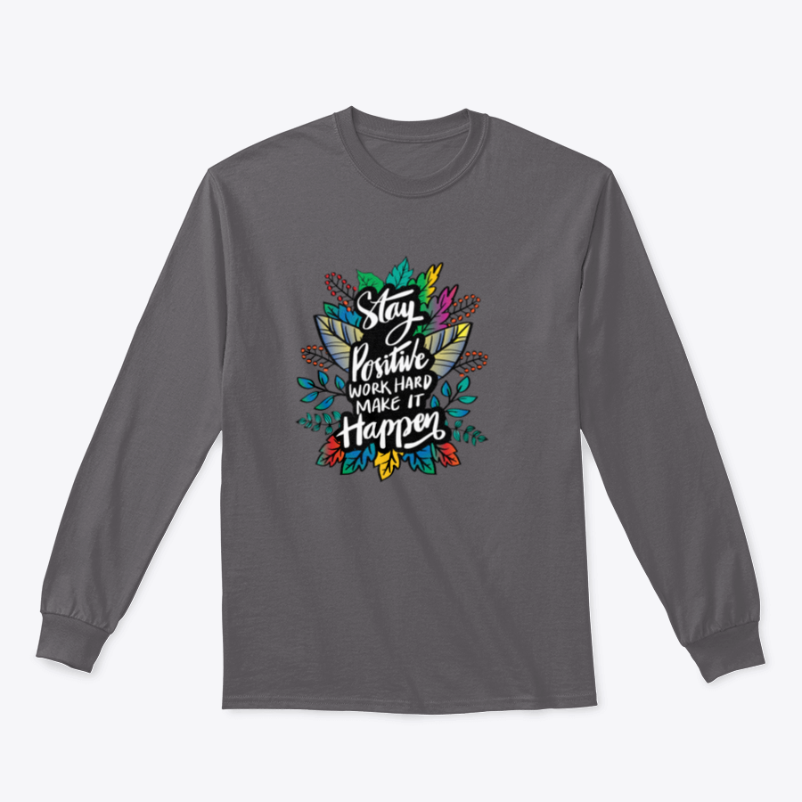 A stylish hand-lettered design featuring the phrase 'Stay Positive And Work Hard Make It Happen' on a comfortable cotton-polyester blend shirt.