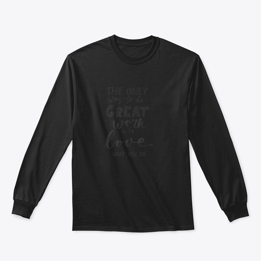 A stylish t-shirt featuring the quote 'The Only Way To Do Great Work Is To Love What You Do' in a comfortable fit, showcasing its fabric and design.