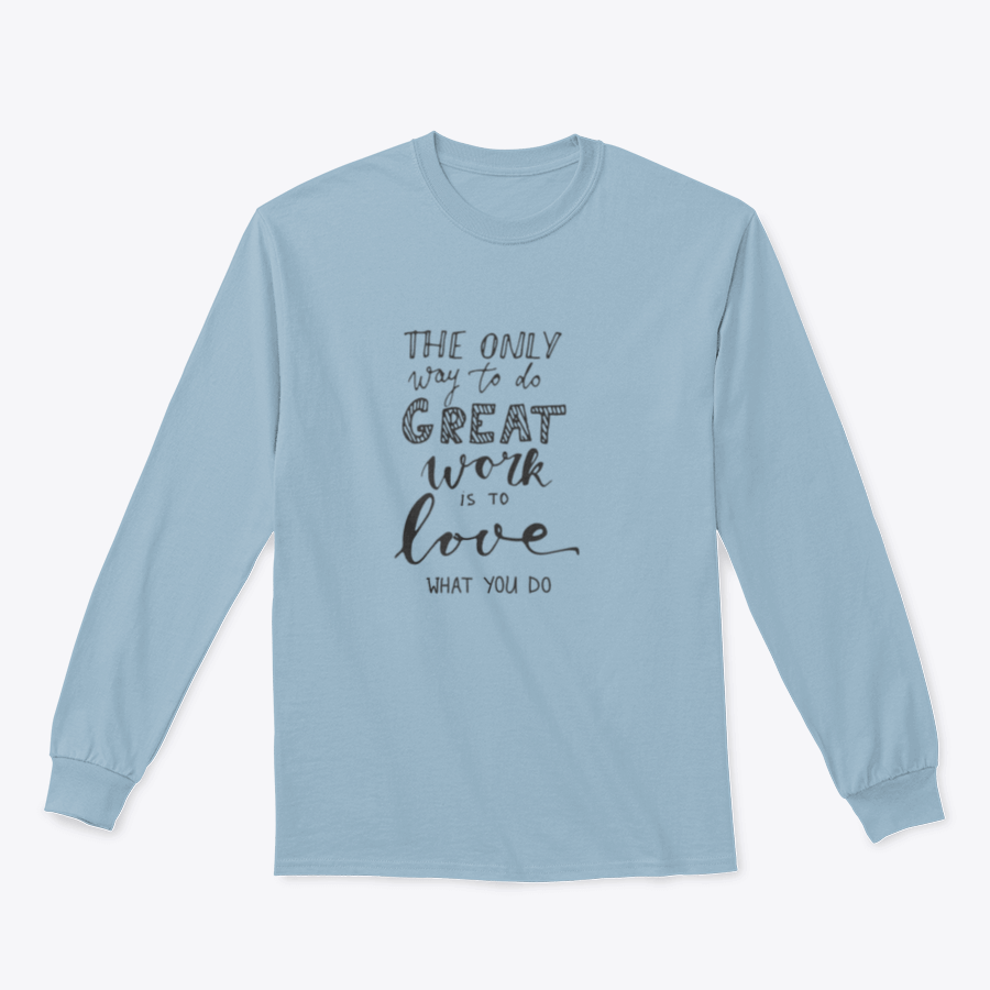 A stylish t-shirt featuring the quote 'The Only Way To Do Great Work Is To Love What You Do' in a comfortable fit, showcasing its fabric and design.