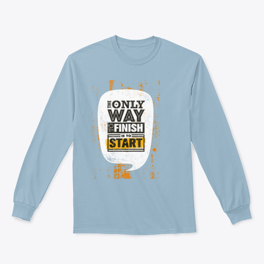 A stylish sweatshirt featuring the motivational phrase 'The Only Way To Finish Is To Start', made from a comfortable cotton/polyester blend.