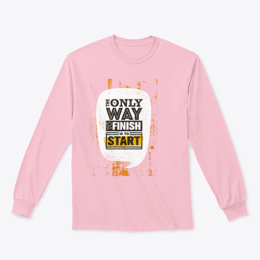 A stylish sweatshirt featuring the motivational phrase 'The Only Way To Finish Is To Start', made from a comfortable cotton/polyester blend.