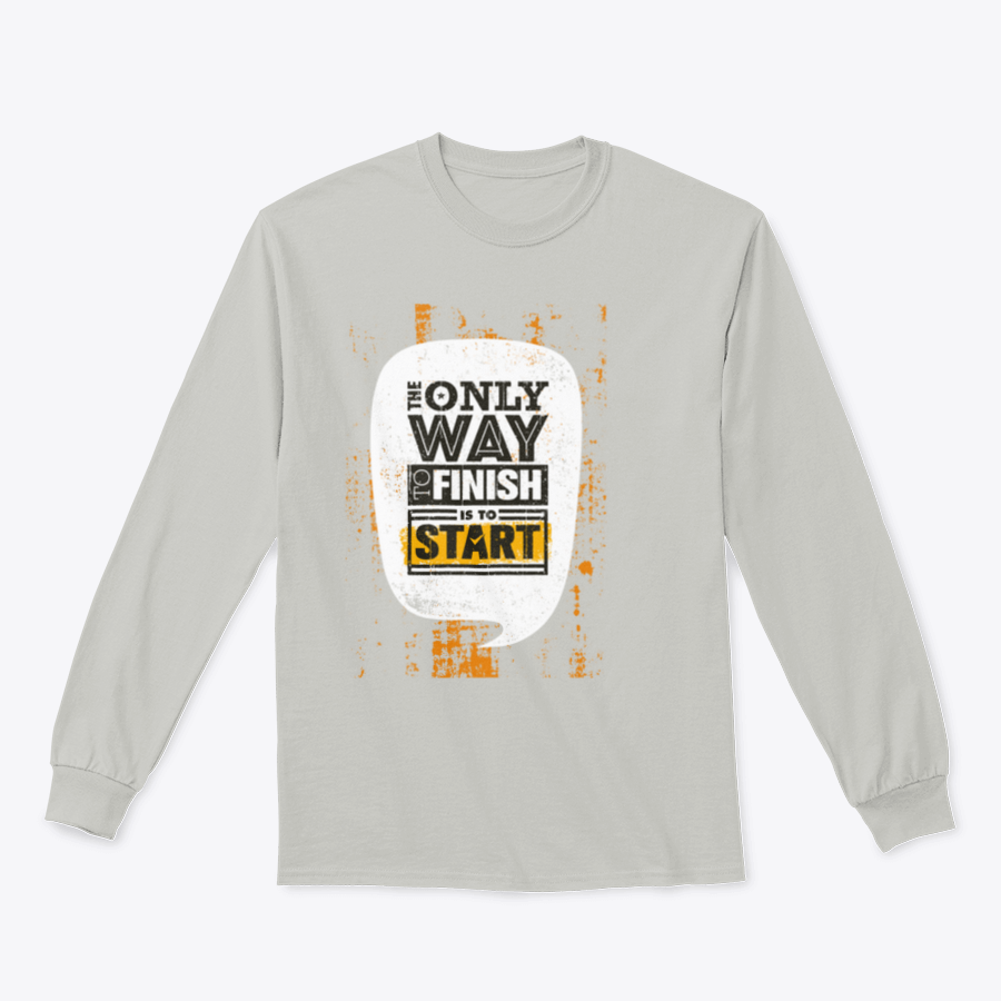 A stylish sweatshirt featuring the motivational phrase 'The Only Way To Finish Is To Start', made from a comfortable cotton/polyester blend.