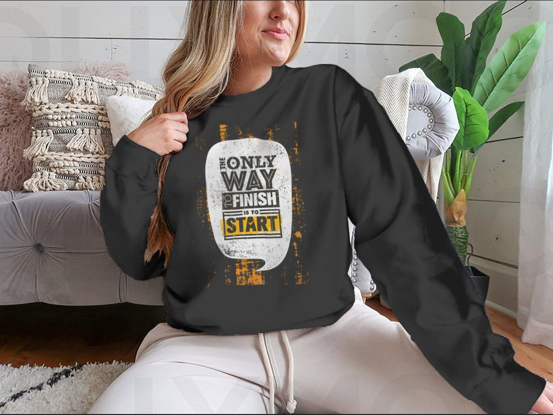 A stylish sweatshirt featuring the motivational phrase 'The Only Way To Finish Is To Start', made from a comfortable cotton/polyester blend.