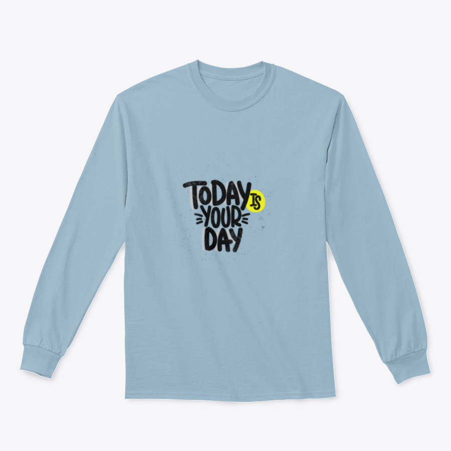 A cozy sweatshirt featuring an inspirational design that reads 'Today Is Your Day', made from a soft cotton/polyester blend.