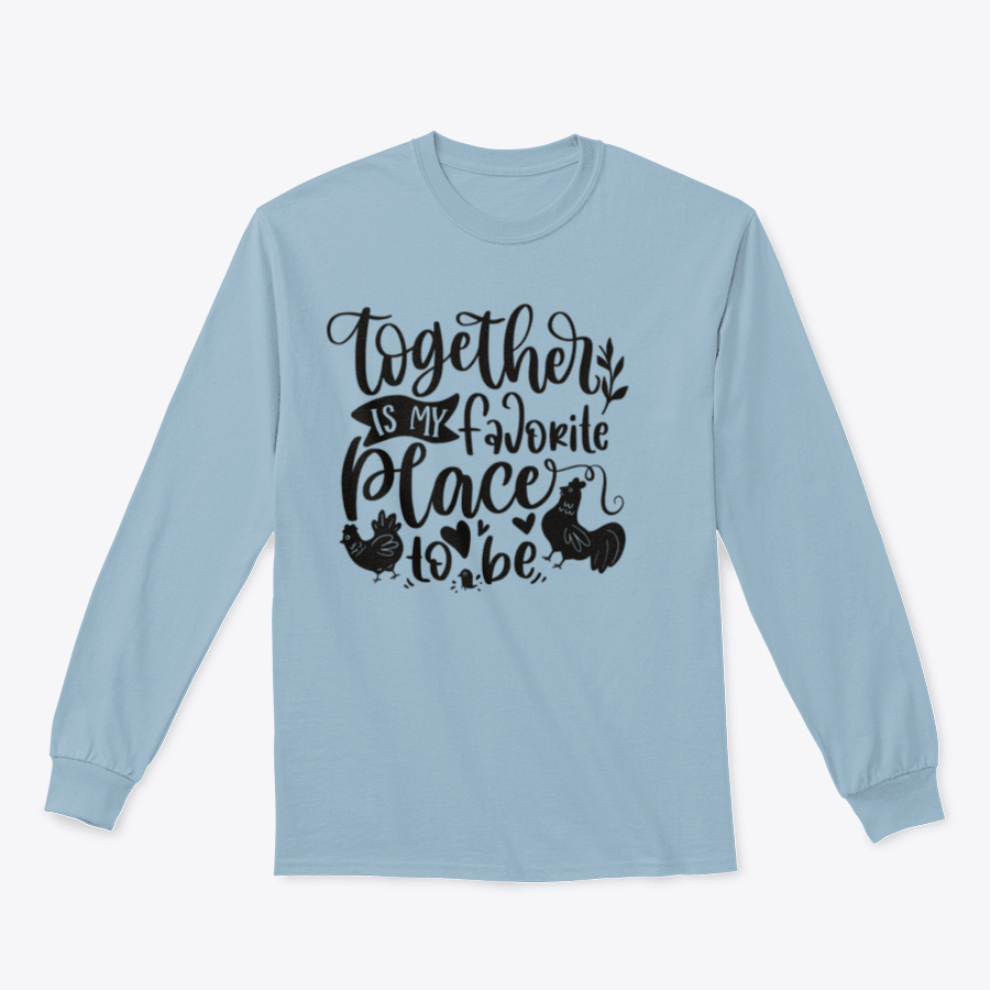 A comfortable t-shirt featuring the quote 'Together Is My Favorite Place To Be' with a playful design of a flock of chickens.