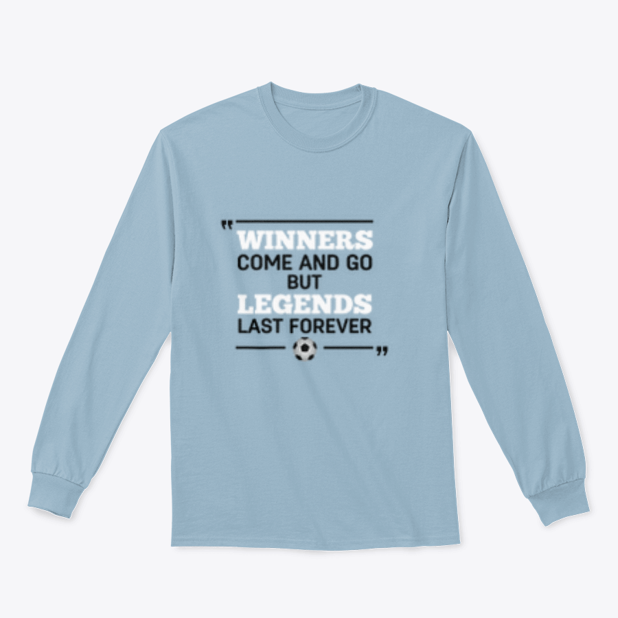 A motivational t-shirt featuring the phrase 'Winners Come And Go But Legends Last Forever' in bold lettering, showcasing a classic fit and soft fabric.