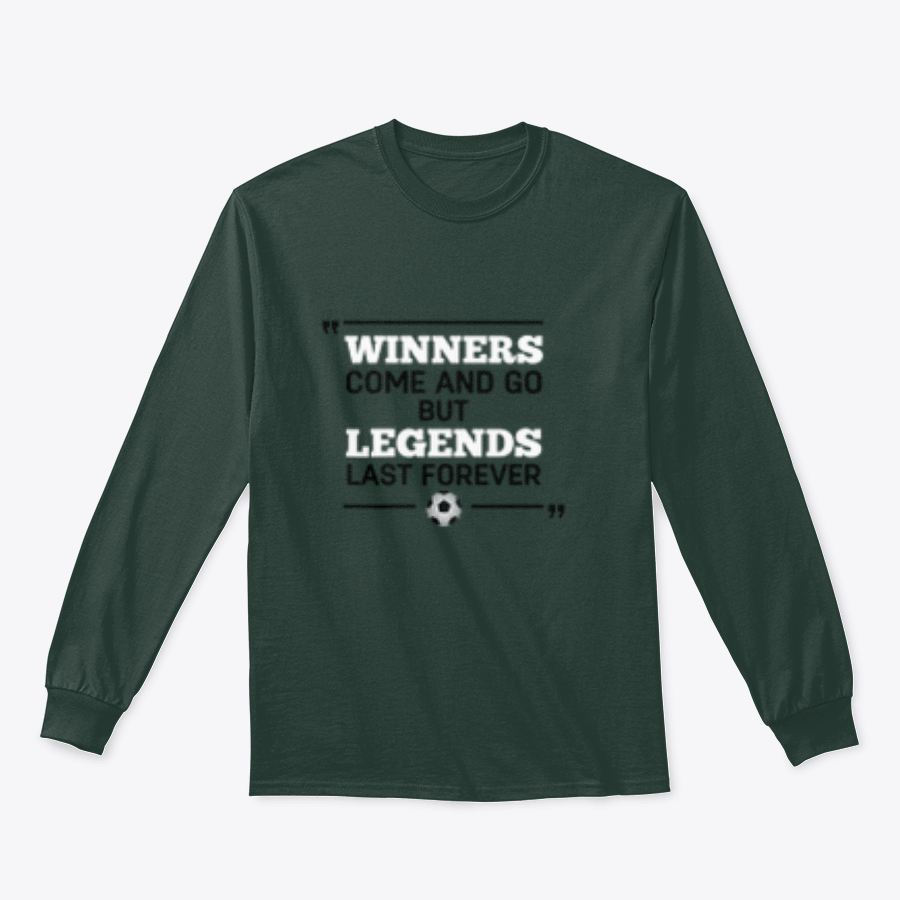 A motivational t-shirt featuring the phrase 'Winners Come And Go But Legends Last Forever' in bold lettering, showcasing a classic fit and soft fabric.