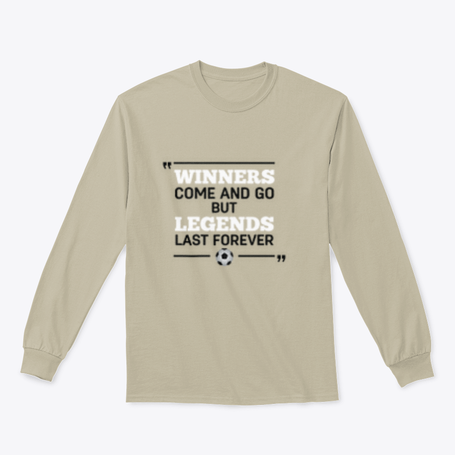 A motivational t-shirt featuring the phrase 'Winners Come And Go But Legends Last Forever' in bold lettering, showcasing a classic fit and soft fabric.