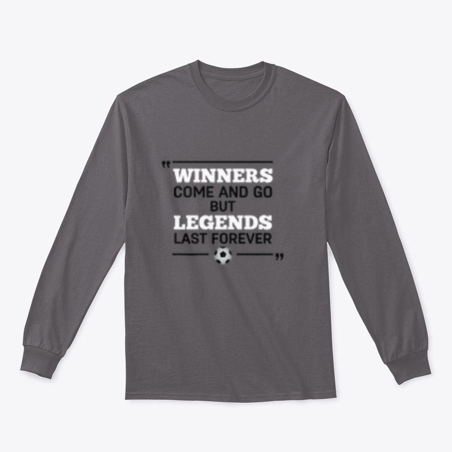 A motivational t-shirt featuring the phrase 'Winners Come And Go But Legends Last Forever' in bold lettering, showcasing a classic fit and soft fabric.