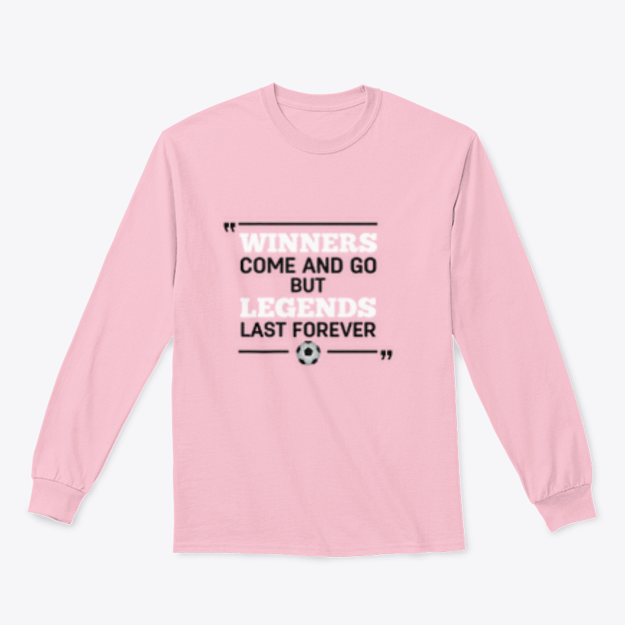 A motivational t-shirt featuring the phrase 'Winners Come And Go But Legends Last Forever' in bold lettering, showcasing a classic fit and soft fabric.